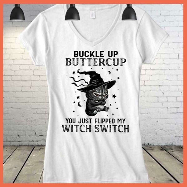 Best black cat Buckle Up Buttercup you just flipped my witch switch Shirt