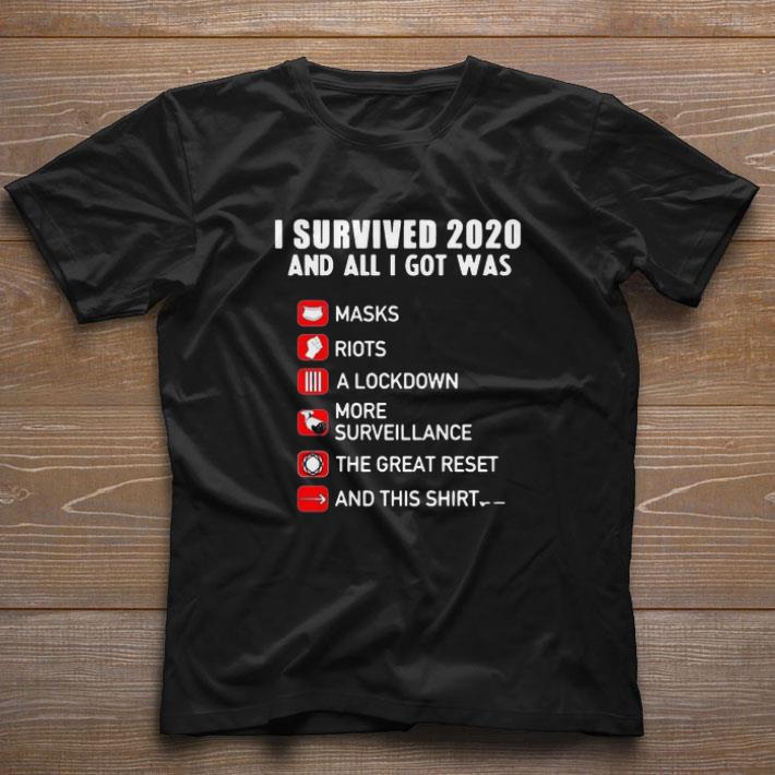Nice I Survived 2020 And All I Got Was Masks Riots A Lockdown More Surveillance The Great Reset And This shirt