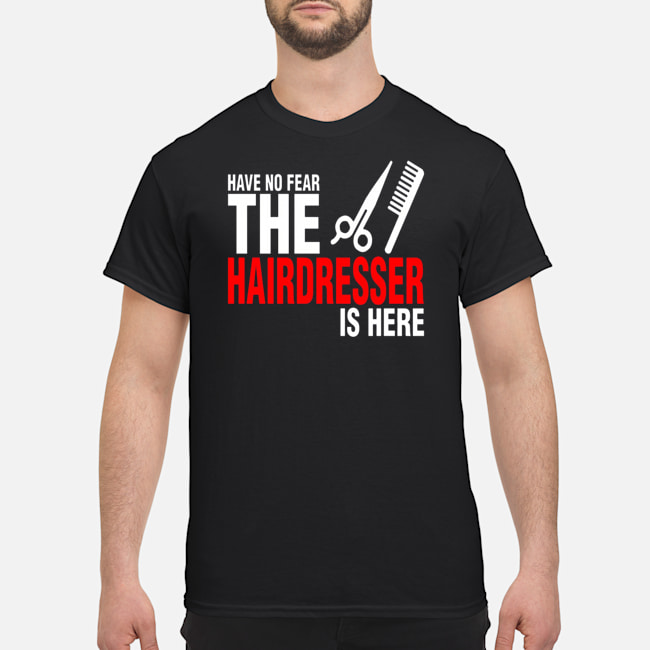 Have No Fear The Hairdresser Is Here Shirt 1 Have No Fear The Hairdresser Is Here Shirt 2