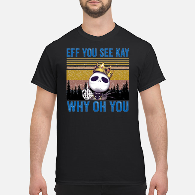 Jack Skellington Eff You See Kay Why Oh You Shirt 5 Jack Skellington Eff You See Kay Why Oh You Shirt 6