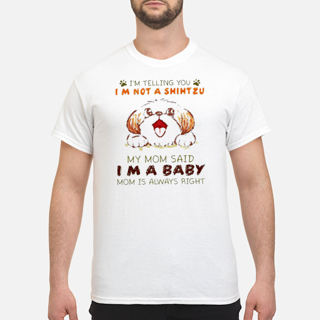 I'm Telling You I'm Not A Shih Tzu My Mom Said I'm A Baby Shirt 1 I'm Telling You I'm Not A Shih Tzu My Mom Said I'm A Baby Shirt 2