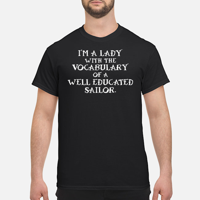 I'm A Lady With The Vocabulary Well Educated Sailor Shirt 1 I'm A Lady With The Vocabulary Well Educated Sailor Shirt 2