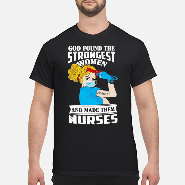 God Found The Strongest Women Nurse And Made Them Nurses Shirt 5 God Found The Strongest Women Nurse And Made Them Nurses Shirt 6