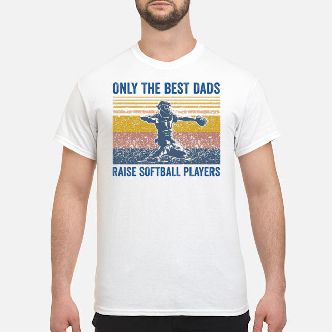 Only The Best Dads Raise Softball Players Shirt 5 Only The Best Dads Raise Softball Players Shirt 6