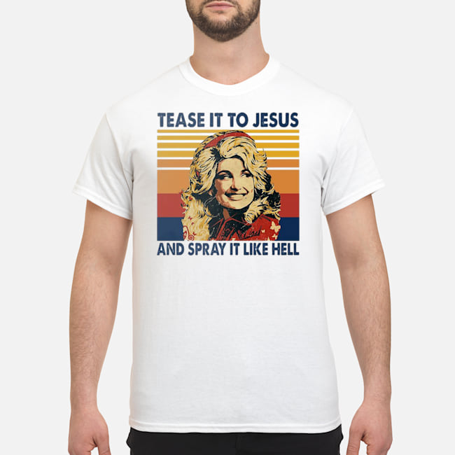 Tease It To Jesus And Spray It Like Hell Vintage Shirt 5 Tease It To Jesus And Spray It Like Hell Vintage Shirt