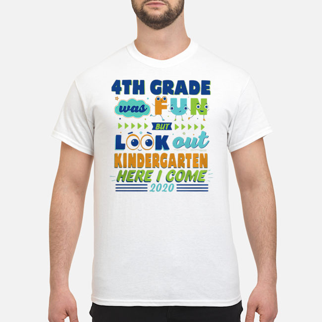 4TH Grade Was Fun But Look Out Kindergarten Here I Come 2020 Shirt 1 4TH Grade Was Fun But Look Out Kindergarten Here I Come 2020 Shirt
