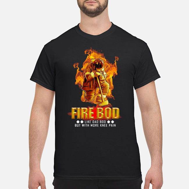 Fire Bod Like Dad Bod But With More Knee Pain Shirt 1 Fire Bod Like Dad Bod But With More Knee Pain Shirt