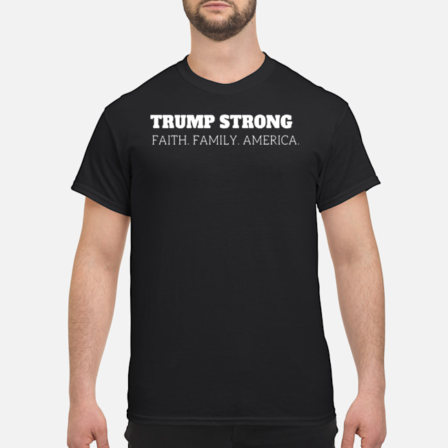 Trump Strong Faith Family America Shirt 5 Trump Strong Faith Family America Shirt