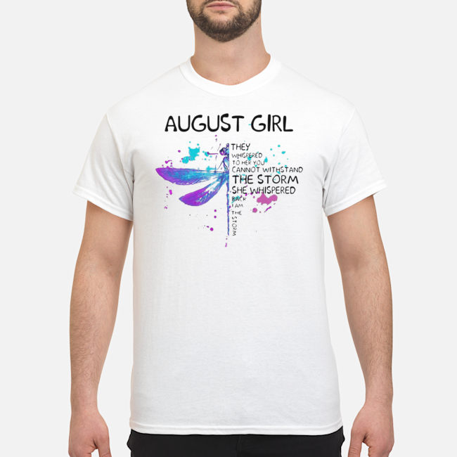 Butterfly August Girl They Whispered To Her You Cannot Withstand The Storm She Whispered Shirt 5 Butterfly August Girl They Whispered To Her You Cannot Withstand The Storm She Whispered Shirt