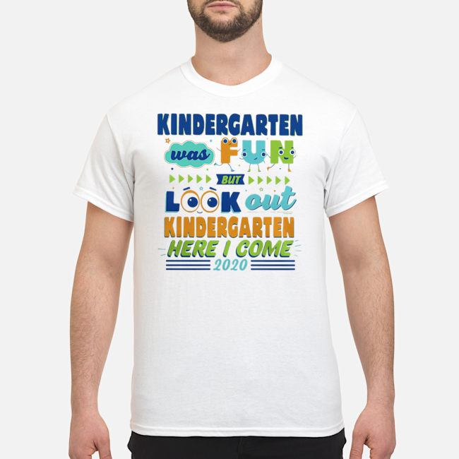 Kindergarten Was Fun But Look Out Kindergarten Here I Come 2020 Shirt 1 Kindergarten Was Fun But Look Out Kindergarten Here I Come 2020 Shirt