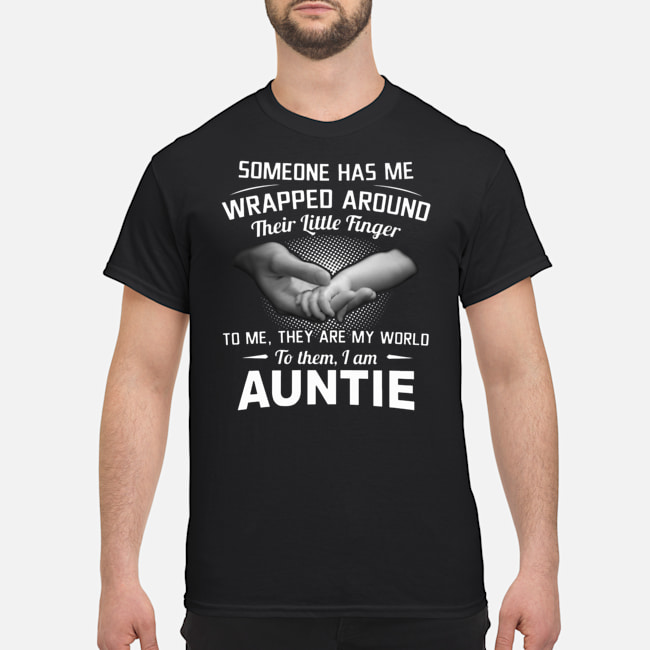 Someone Has Me Wrapped Around Their Little Finger To Me They Are My World To Them I Am Auntie Shirt 5 Someone Has Me Wrapped Around Their Little Finger To Me They Are My World To Them I Am Auntie Shirt