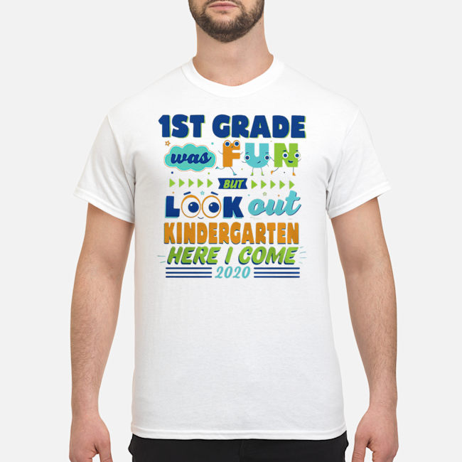 1st Grade Was Fun But Look Out Kindergarten Here I Come 2020 Shirt 1 1st Grade Was Fun But Look Out Kindergarten Here I Come 2020 Shirt
