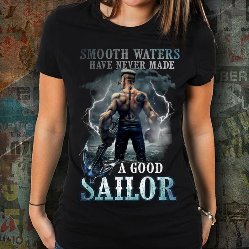 SMOOTH WATER NEVER MADE A GOOD SAILOR LIMITED EDITION Woman Shirt - Smooth Water Never Made A  Good Sailor Limited Edition Shirt New