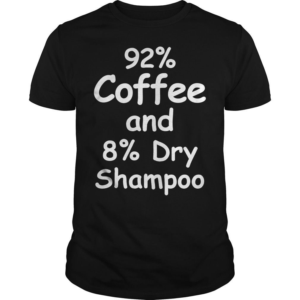 92% Coffee, 8% Dry Shampoo T-Shirt 8 92% Coffee, 8% Dry Shampoo T-Shirt Guys Tee