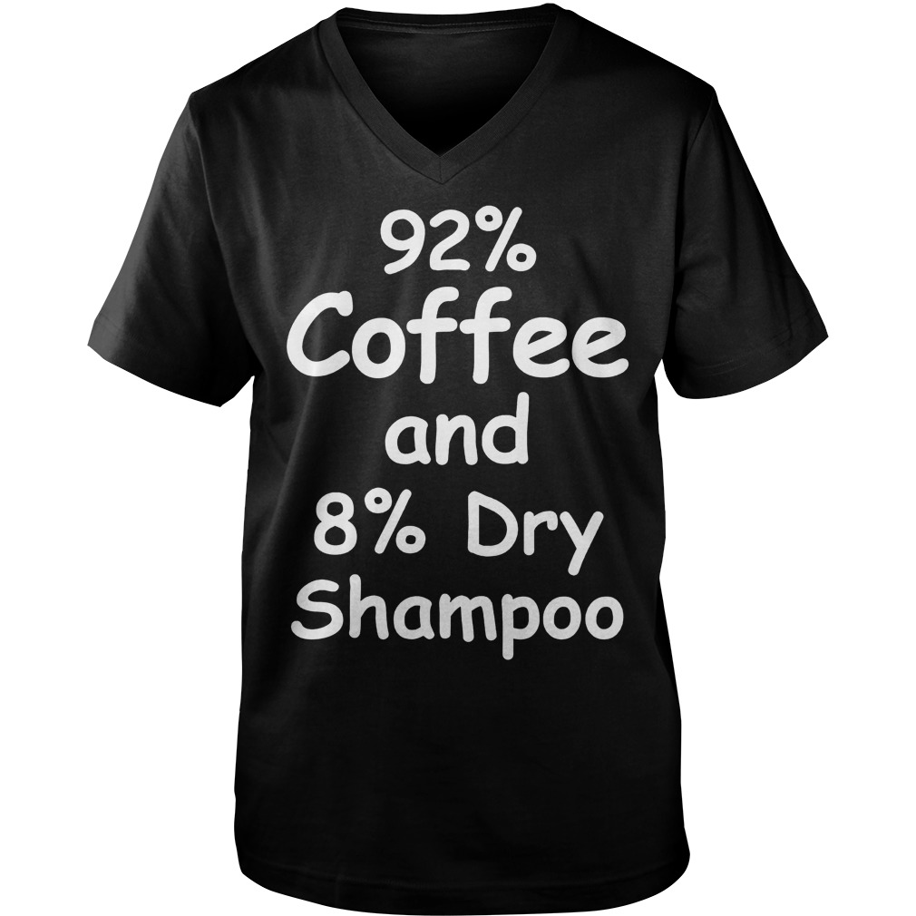 92% Coffee, 8% Dry Shampoo T-Shirt 6 92% Coffee, 8% Dry Shampoo T-Shirt Guys V-Neck