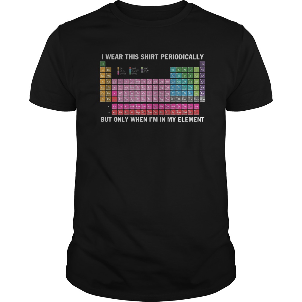 At Chemistry I Wear This Shirt Periodically T-Shirt Classic Guys / Unisex Tee
