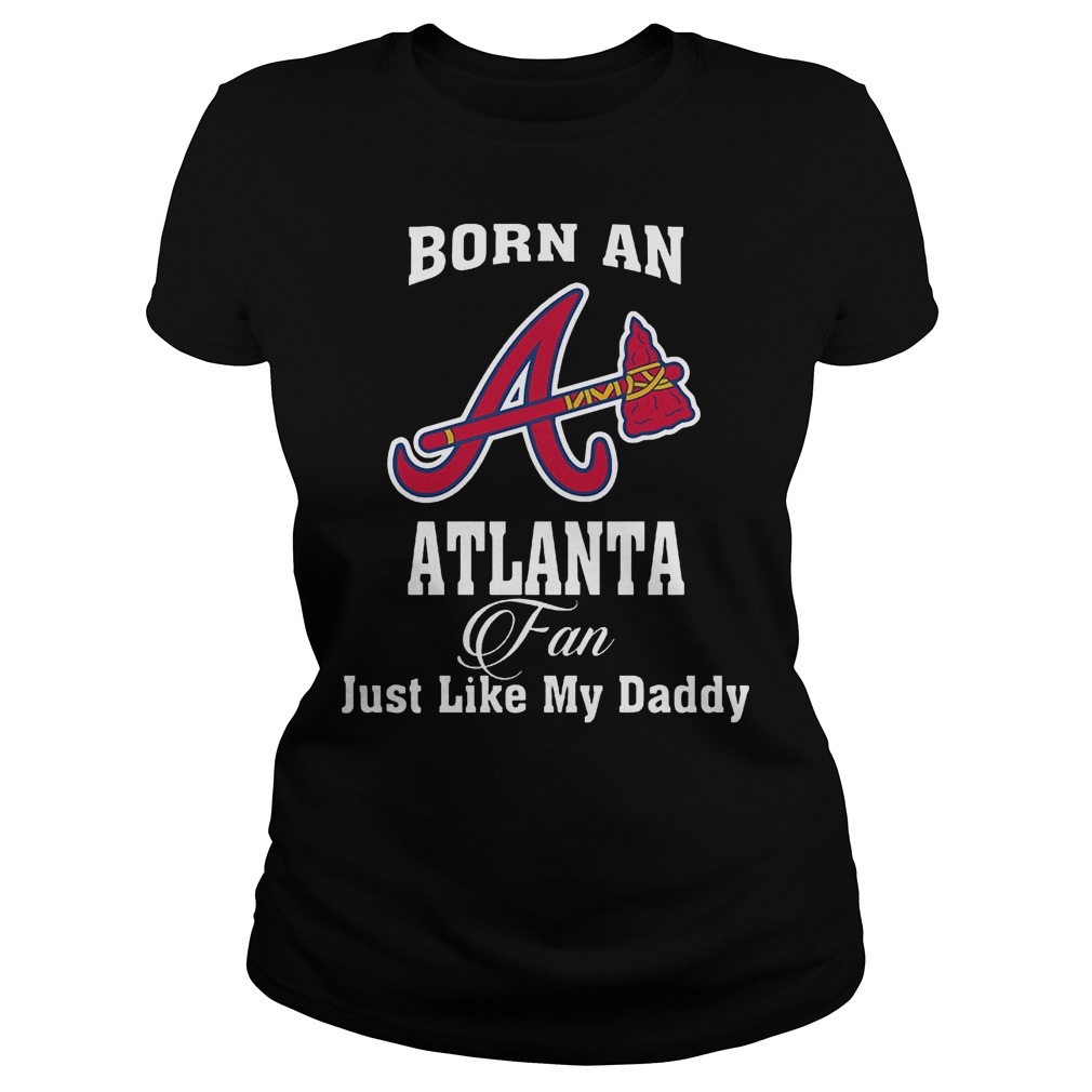Best Brice Born An Atlanta Fan Just Like My Daddy T-Shirt Classic Ladies Tee