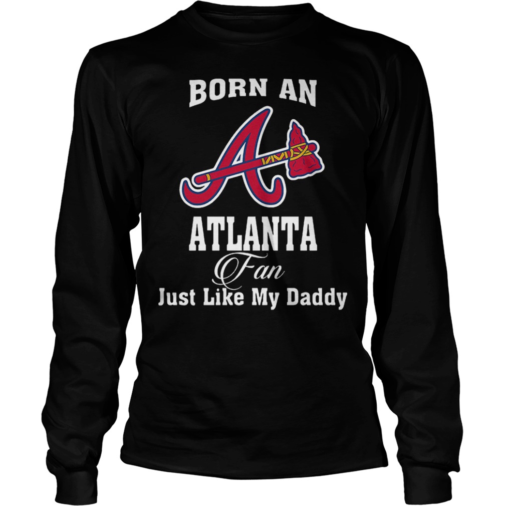Best Brice Born An Atlanta Fan Just Like My Daddy T-Shirt Longsleeve Tee Unisex