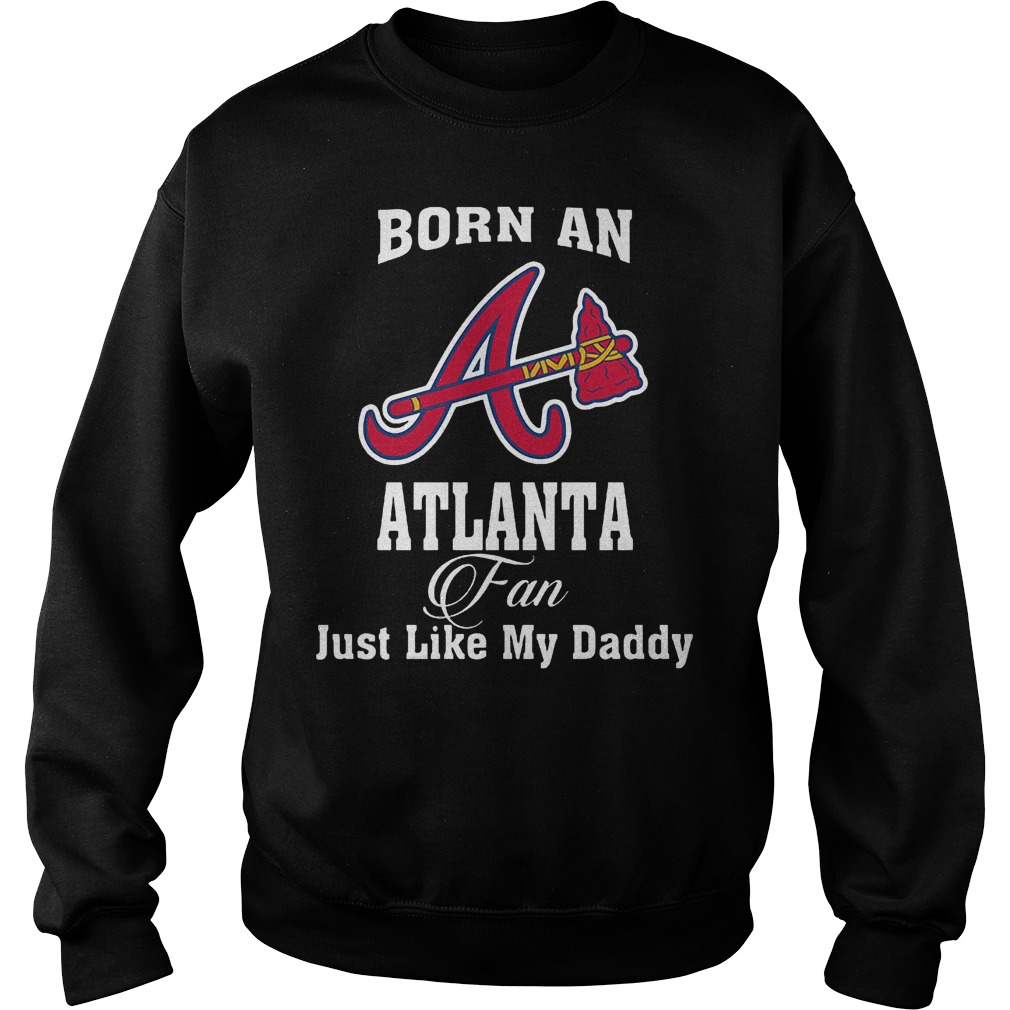 Best Brice Born An Atlanta Fan Just Like My Daddy T-Shirt Sweatshirt Unisex