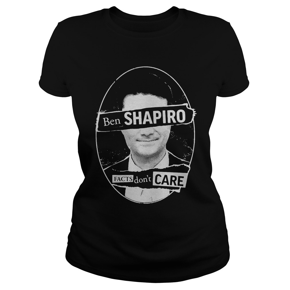 Best Price Ben Shapiro Facts Don’t Care T-Shirt Classic Ladies Tee