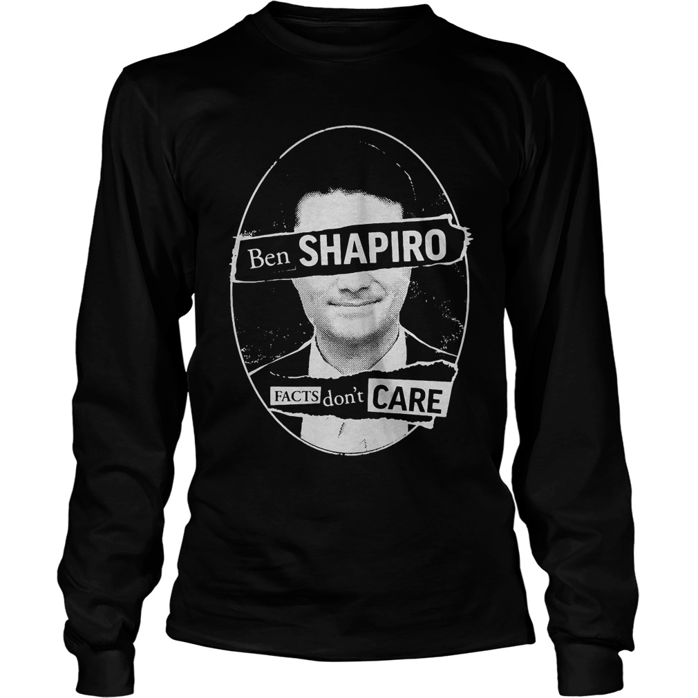 Best Price Ben Shapiro Facts Don’t Care T-Shirt Longsleeve Tee Unisex
