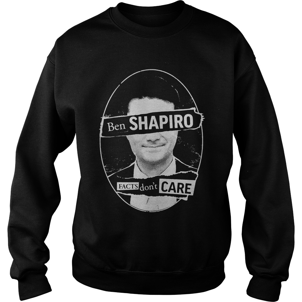 Best Price Ben Shapiro Facts Don’t Care T-Shirt Sweatshirt Unisex