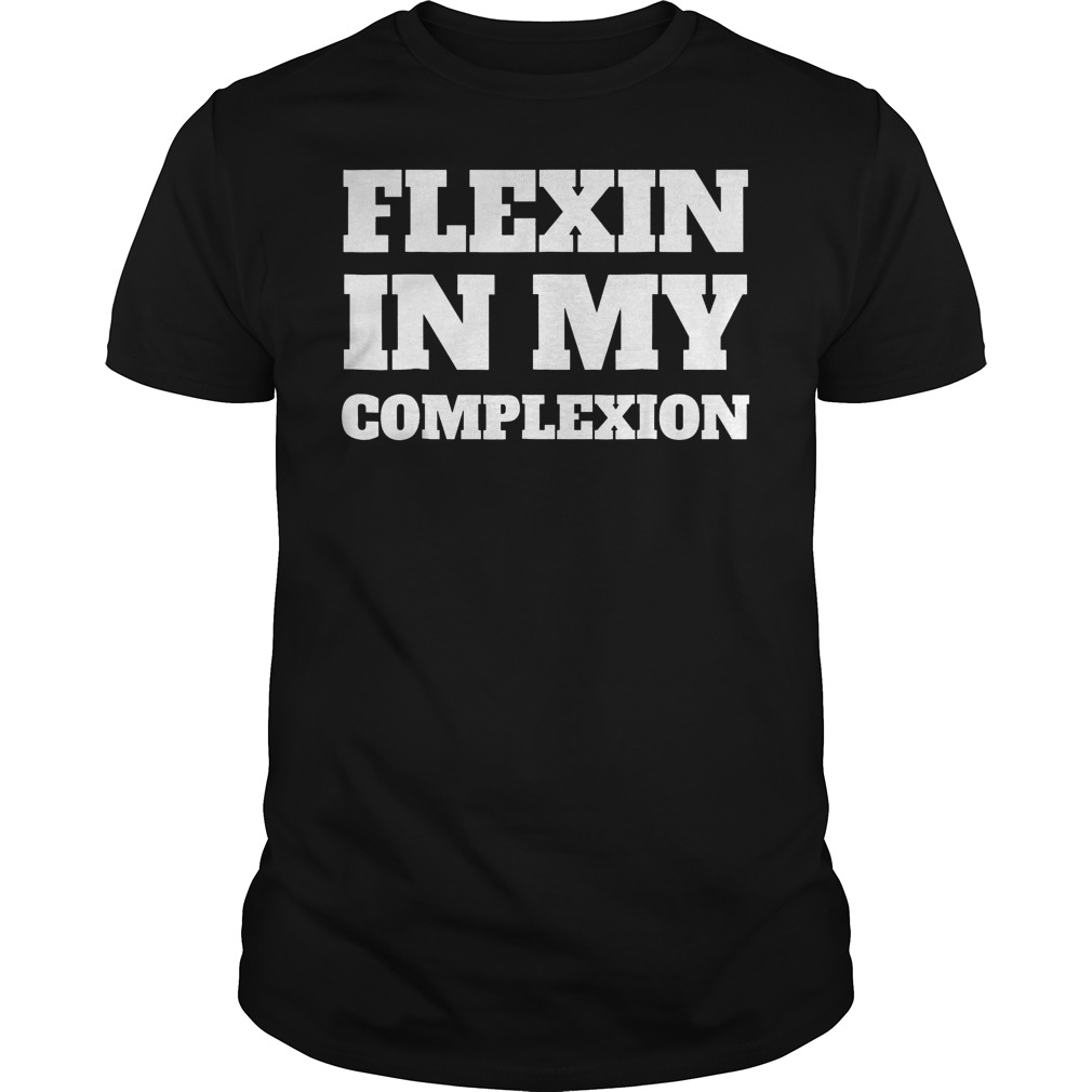 Best Price Flexin In My Complexion T-Shirt Classic Guys / Unisex Tee