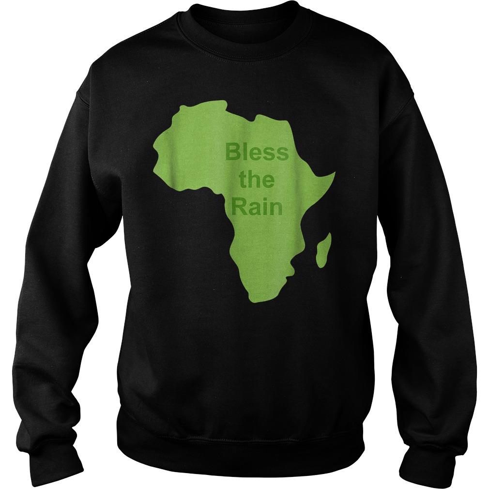Bless The Rain Down in Africa T-Shirt Sweat Shirt