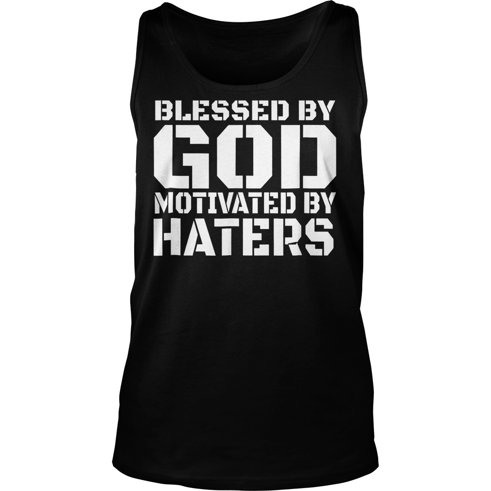 Blessed Motivated By Haters T-Shirt Tank Top Unisex