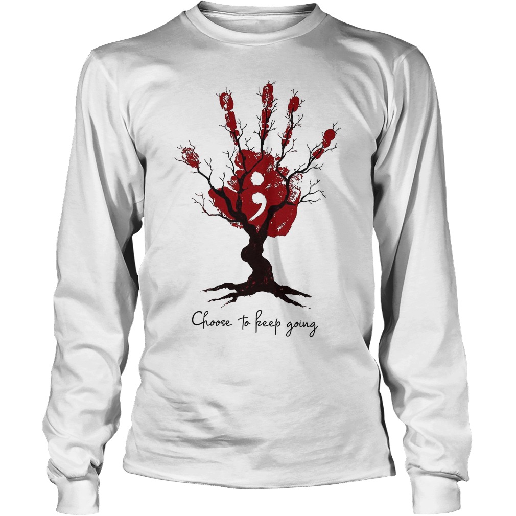 Choose To Keep Going Hand Tree T-Shirt Longsleeve Tee Unisex