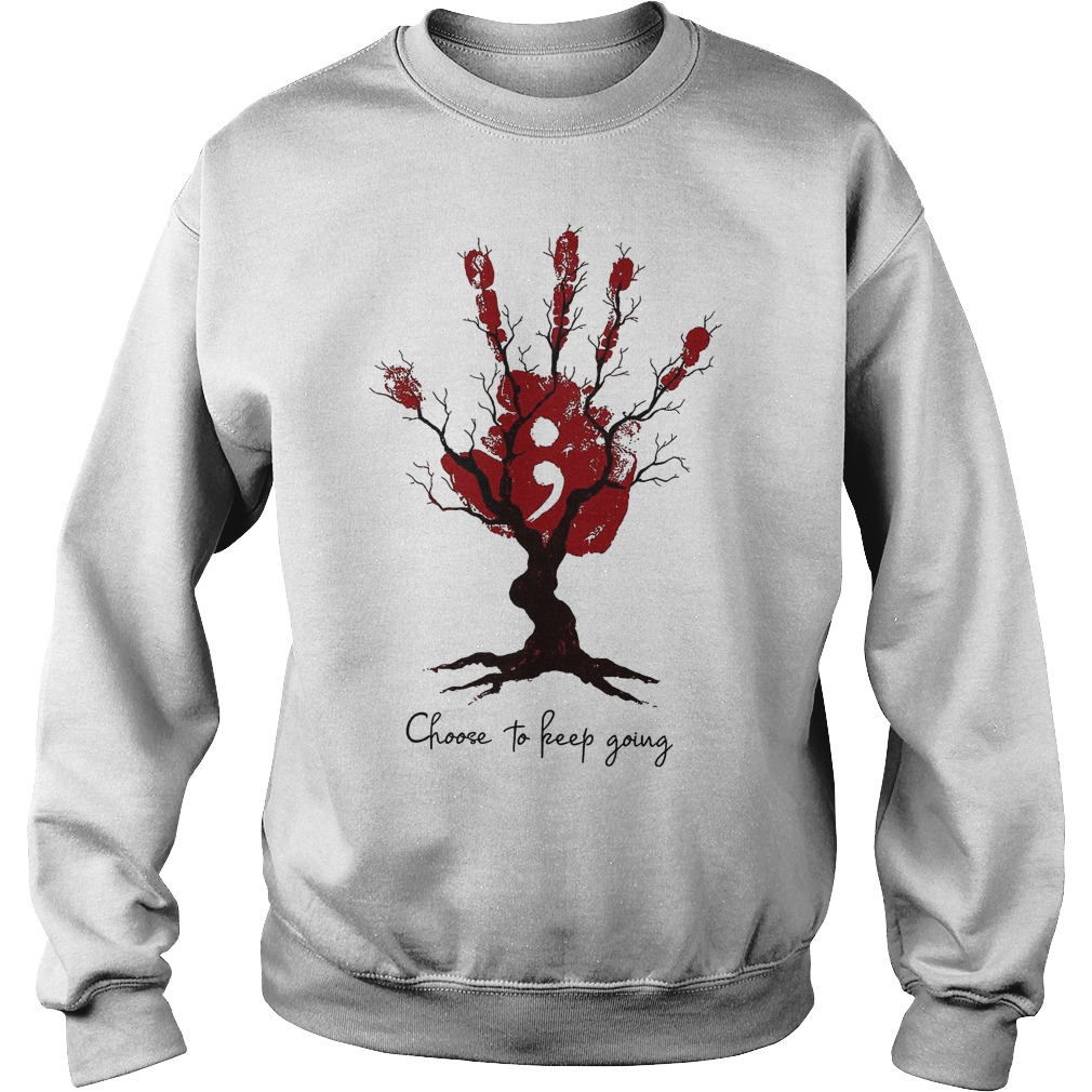 Choose To Keep Going Hand Tree T-Shirt Sweatshirt Unisex