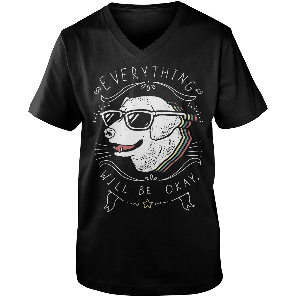 Cute Dog Everything Will Be Okay T-Shirt 6 Cute Dog Everything Will Be Okay T-Shirt Guys V-Neck