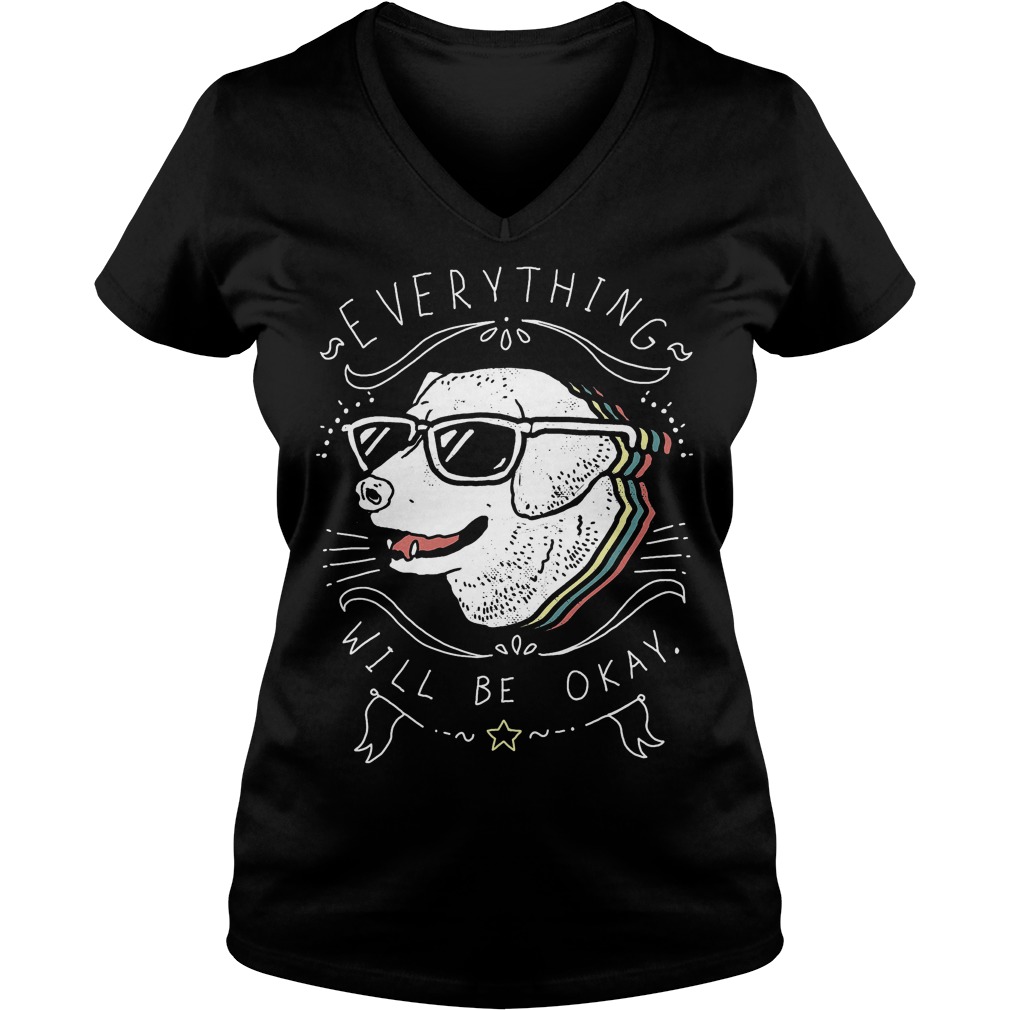 Cute Dog Everything Will Be Okay T-Shirt 10 Cute Dog Everything Will Be Okay T-Shirt Ladies V-Neck