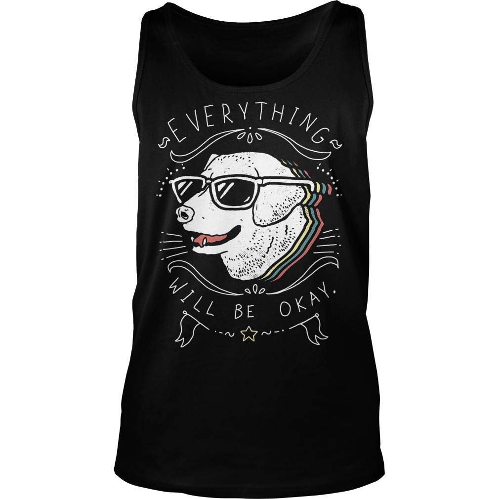 Cute Dog Everything Will Be Okay T-Shirt 5 Cute Dog Everything Will Be Okay T-Shirt Unisex Tank Top