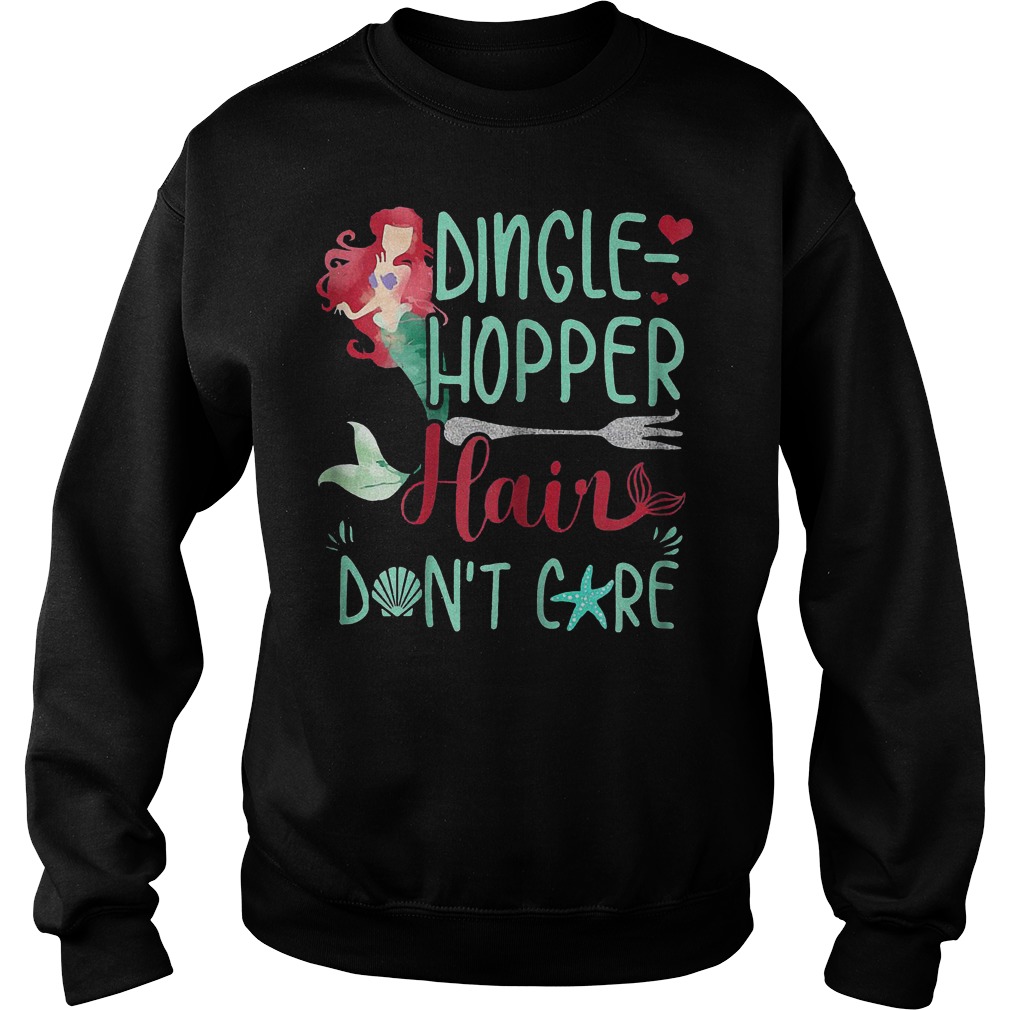 Dingle Hopper Hair Don't Care Mermaid T-Shirt Sweat Shirt