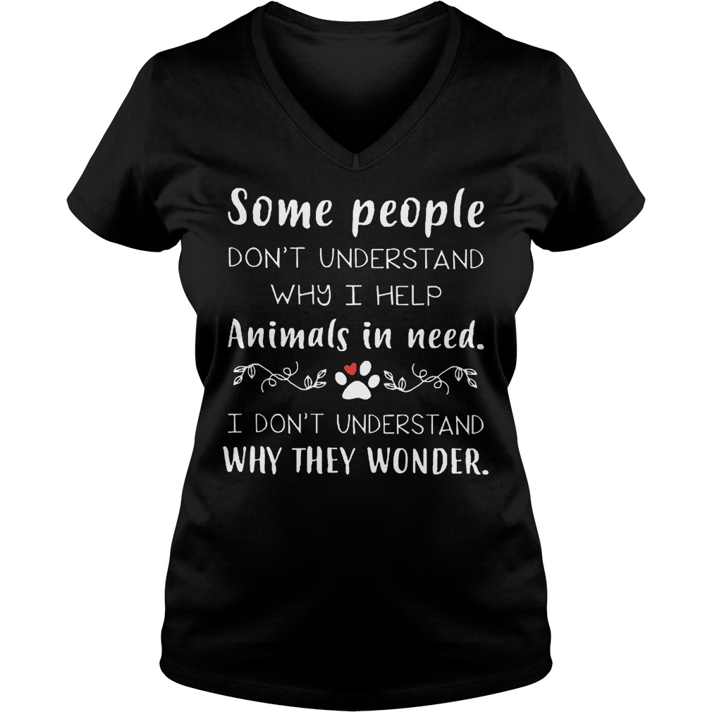 Don't Understand Why I Help Animals In Need T-Shirt Ladies V-Neck