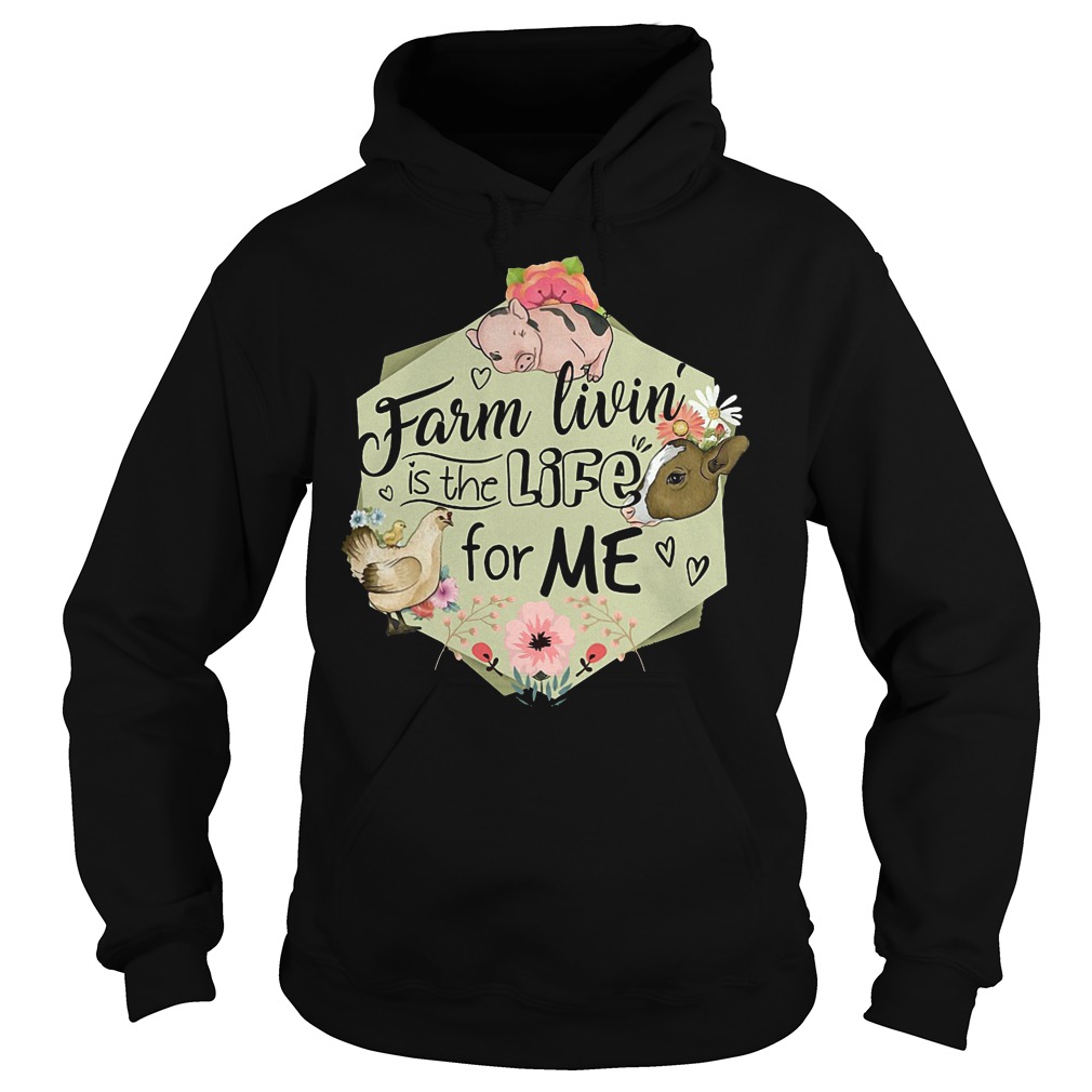 Farm Livin Is The Life For Me T-Shirt 18 Farm Livin Is The Life For Me T-Shirt Hoodie