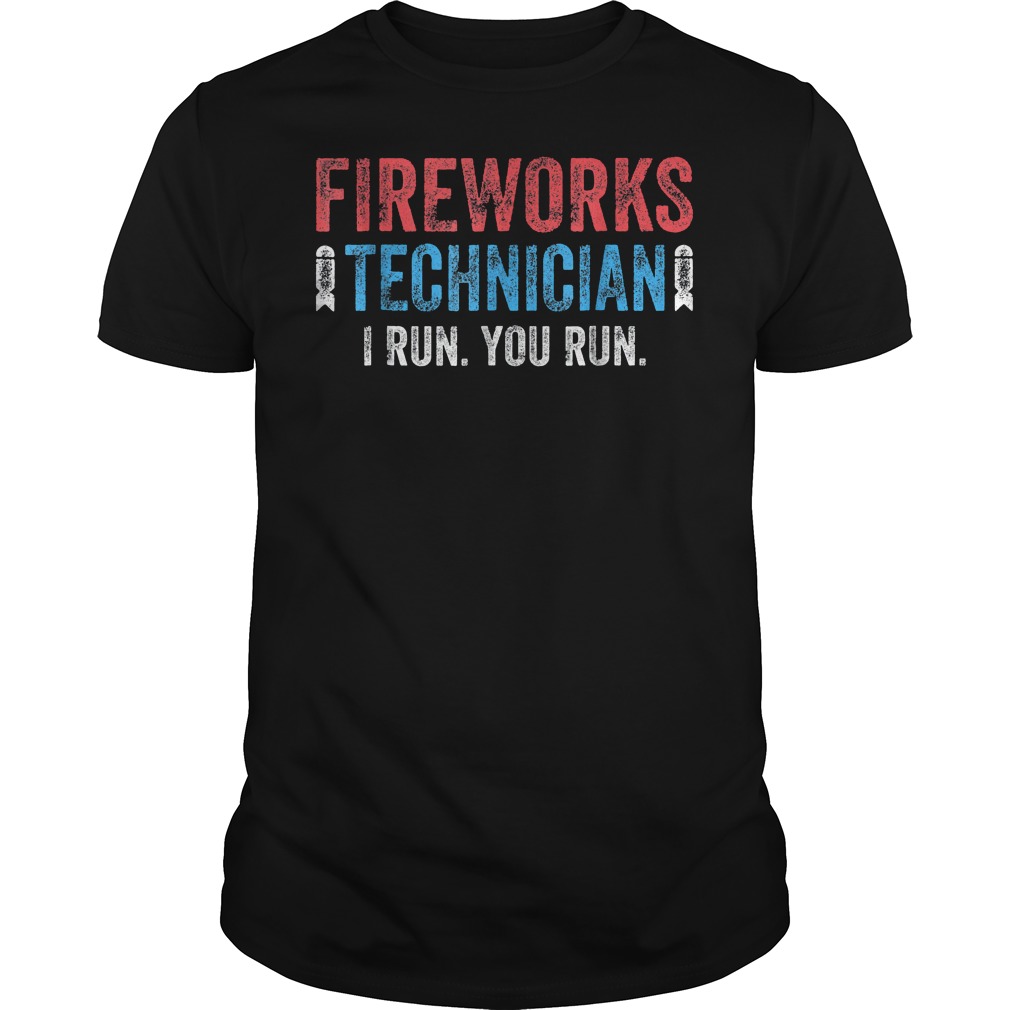 Fireworks Technician I Run And You Run Too T-Shirt 8 Fireworks Technician I Run And You Run Too T-Shirt Guys Tee