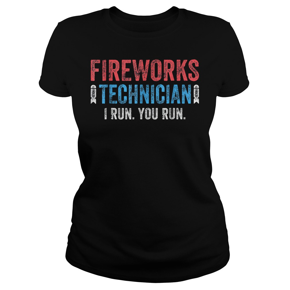 Fireworks Technician I Run And You Run Too T-Shirt 7 Fireworks Technician I Run And You Run Too T-Shirt Ladies Tee