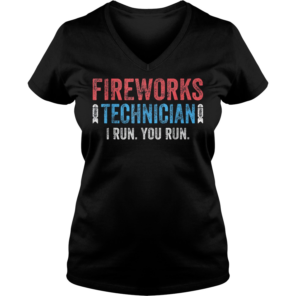 Fireworks Technician I Run And You Run Too T-Shirt 10 Fireworks Technician I Run And You Run Too T-Shirt Ladies V-Neck