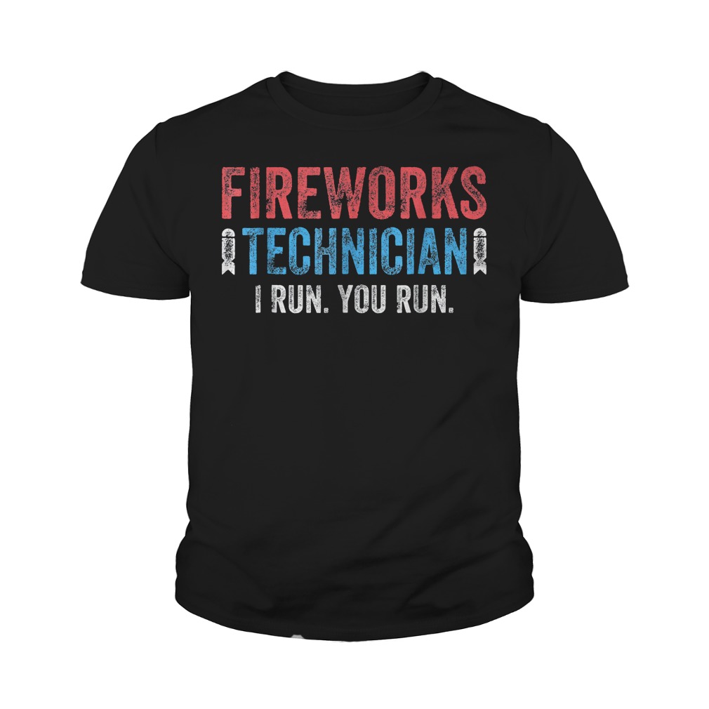 Fireworks Technician I Run And You Run Too T-Shirt 9 Fireworks Technician I Run And You Run Too T-Shirt Youth Tee