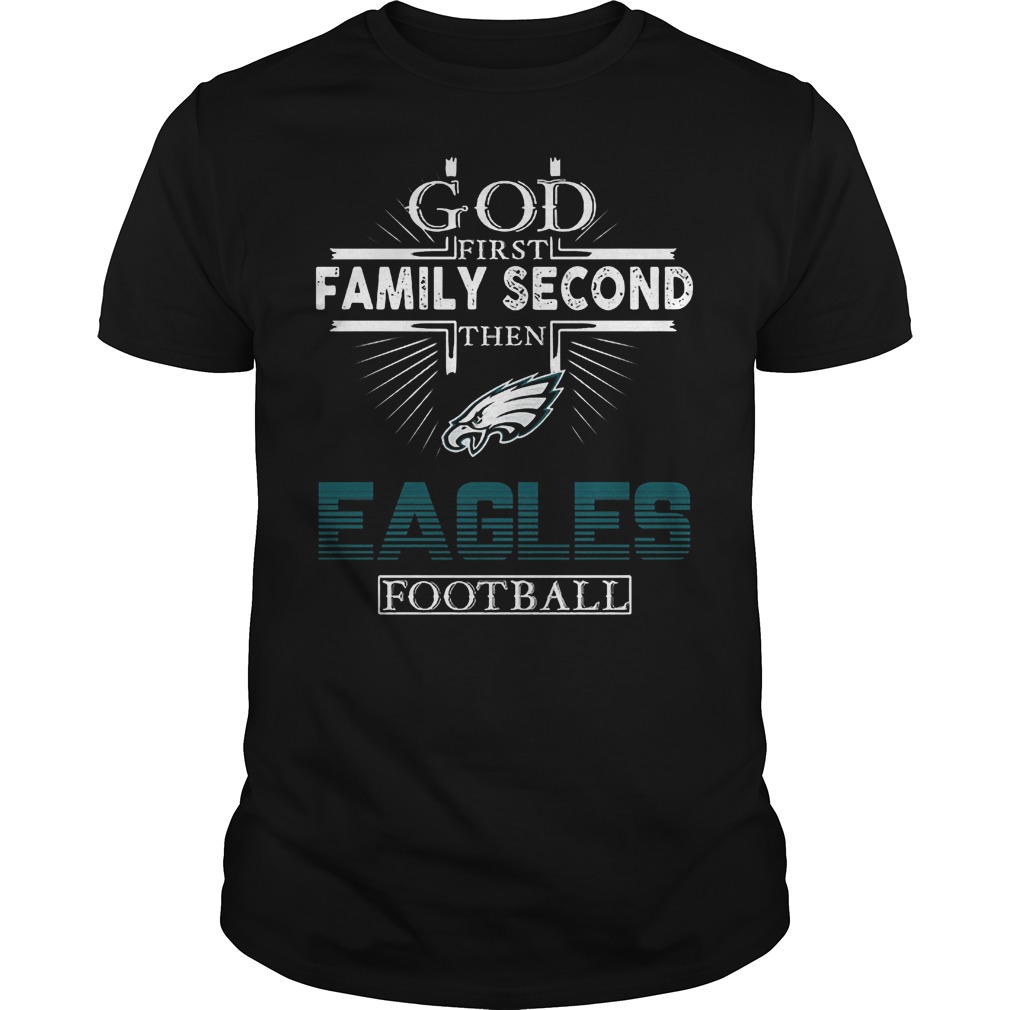 God First Family Second Then Eagles Football T-Shirt Classic Guys / Unisex Tee