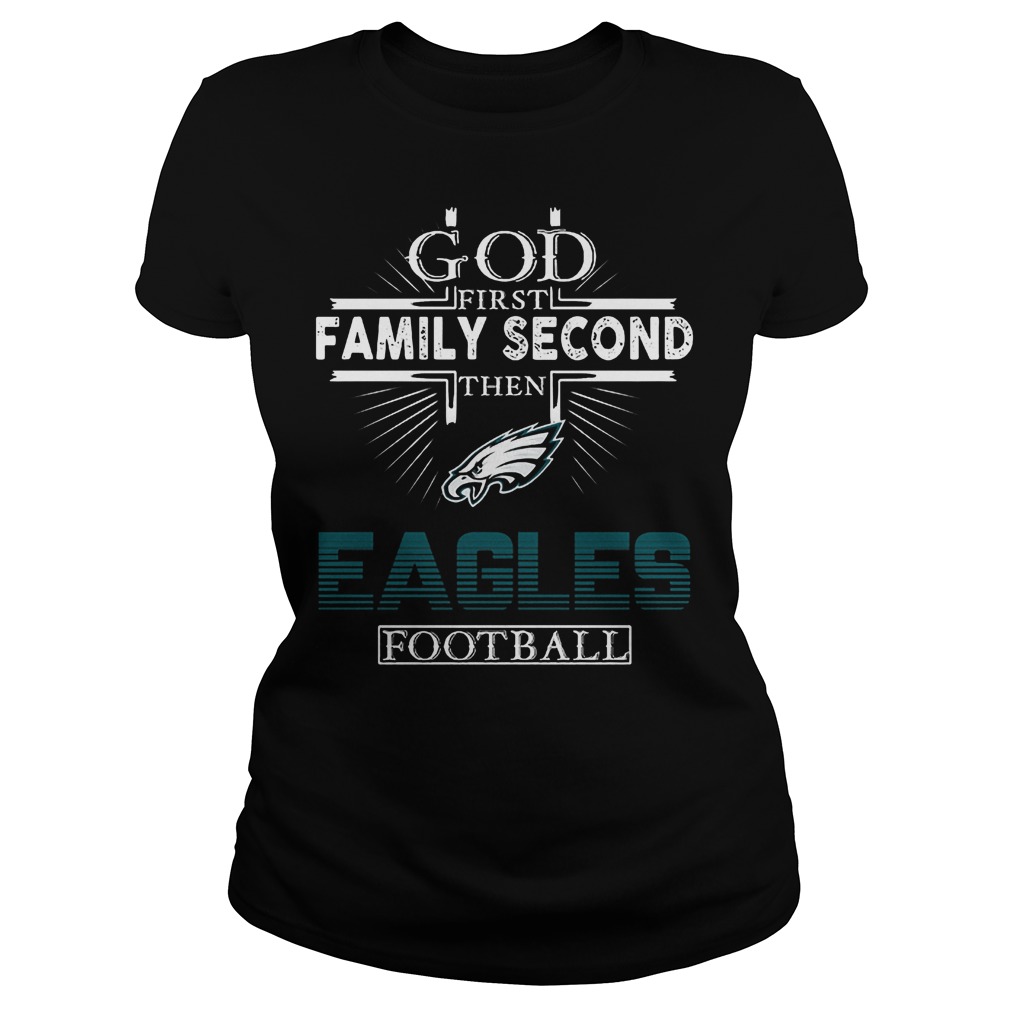 God First Family Second Then Eagles Football T-Shirt Classic Ladies Tee