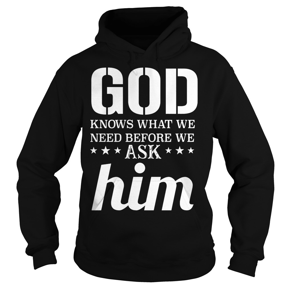 God Knows What We Need T-Shirt 2 God Knows What We Need T-Shirt Hoodie