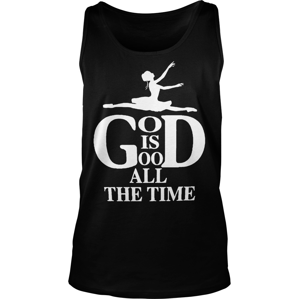 God Is Good All The Time Ballet T-Shirt 5 Gog Is Good All The Time Ballet T-Shirt Unisex Tank Top
