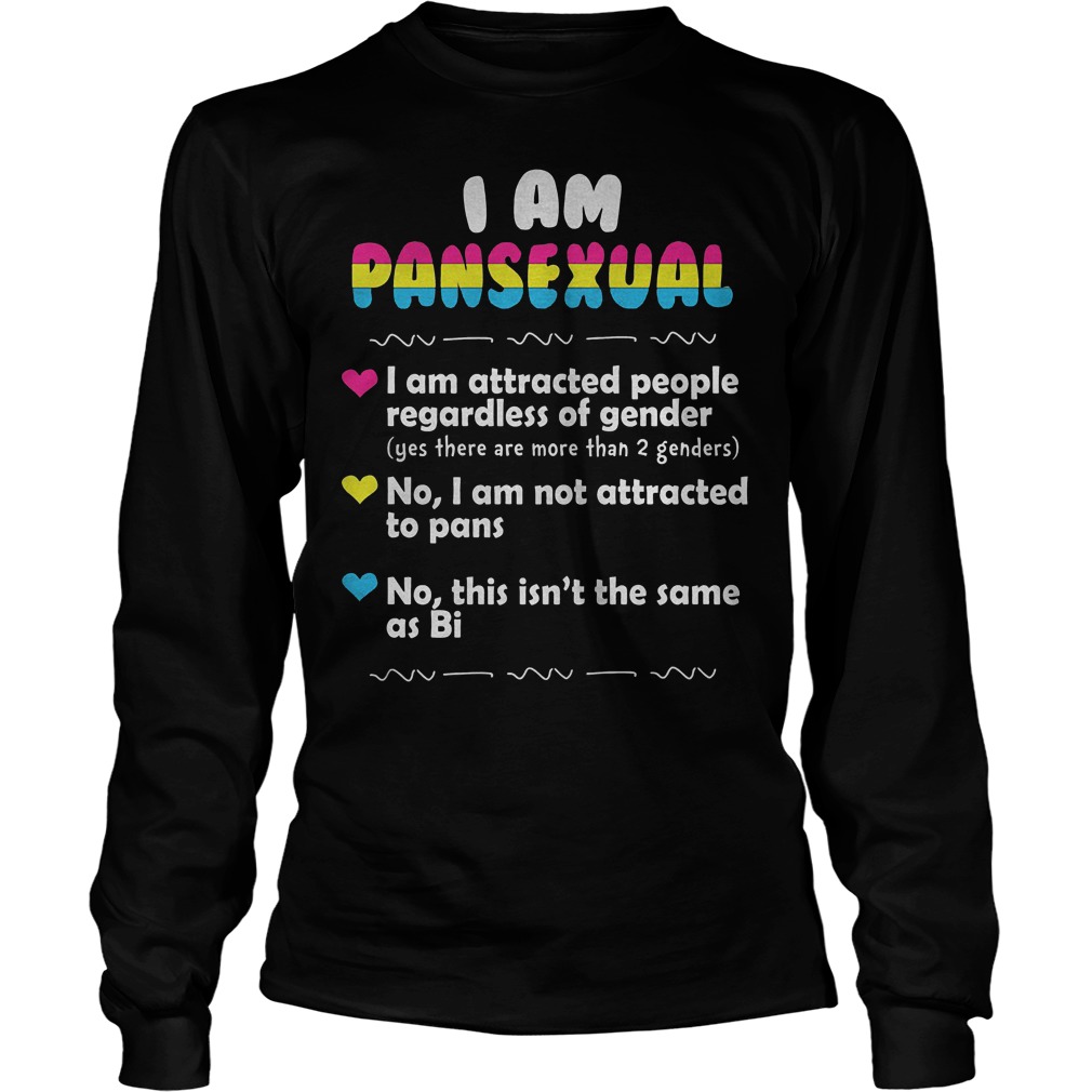 I Am Pansexual And Attracted People Regardless Of Gender T-Shirt Longsleeve Tee Unisex