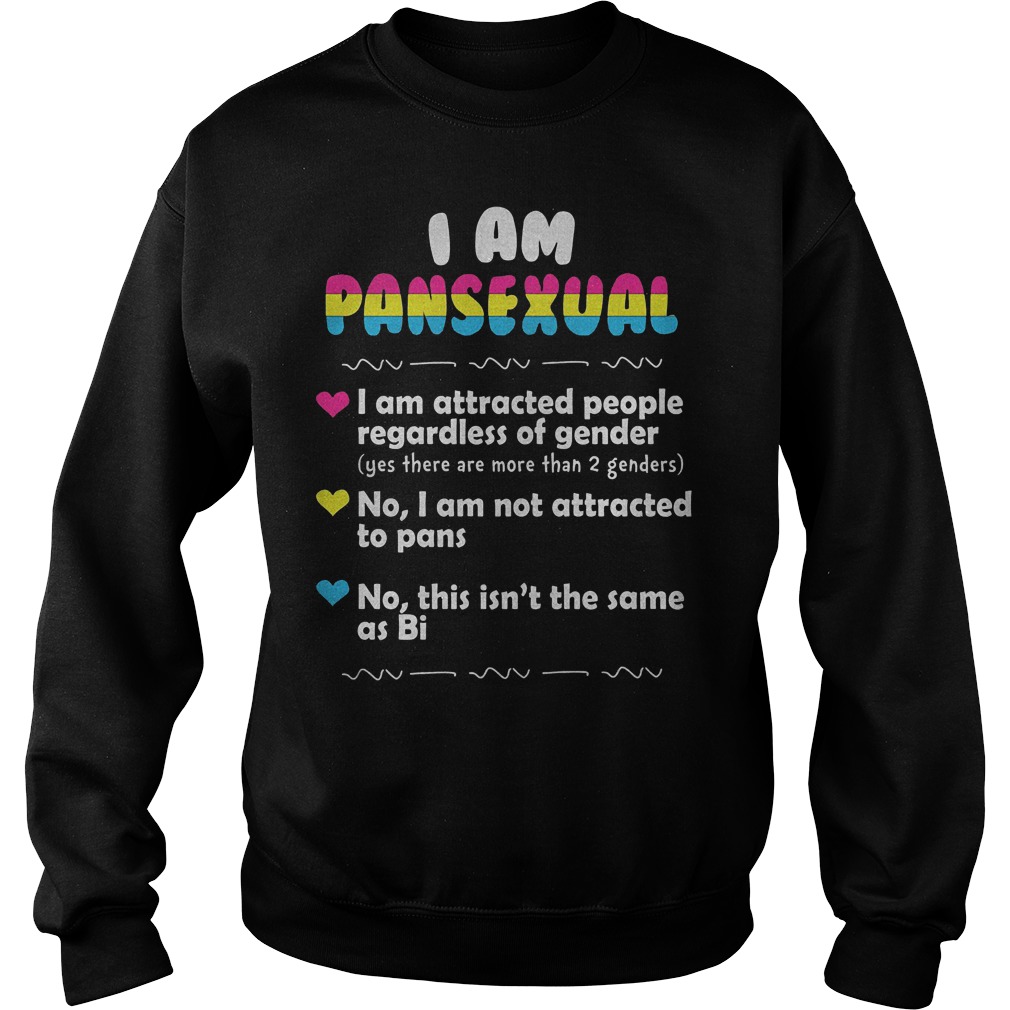 I Am Pansexual And Attracted People Regardless Of Gender T-Shirt Sweatshirt Unisex