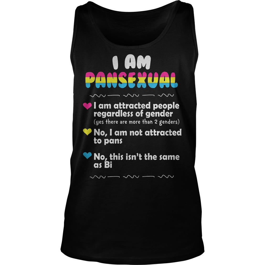 I Am Pansexual And Attracted People Regardless Of Gender T-Shirt Tank Top Unisex