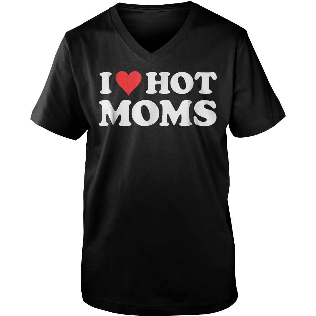 I Love Hot Moms T-Shirt Guys V-Neck