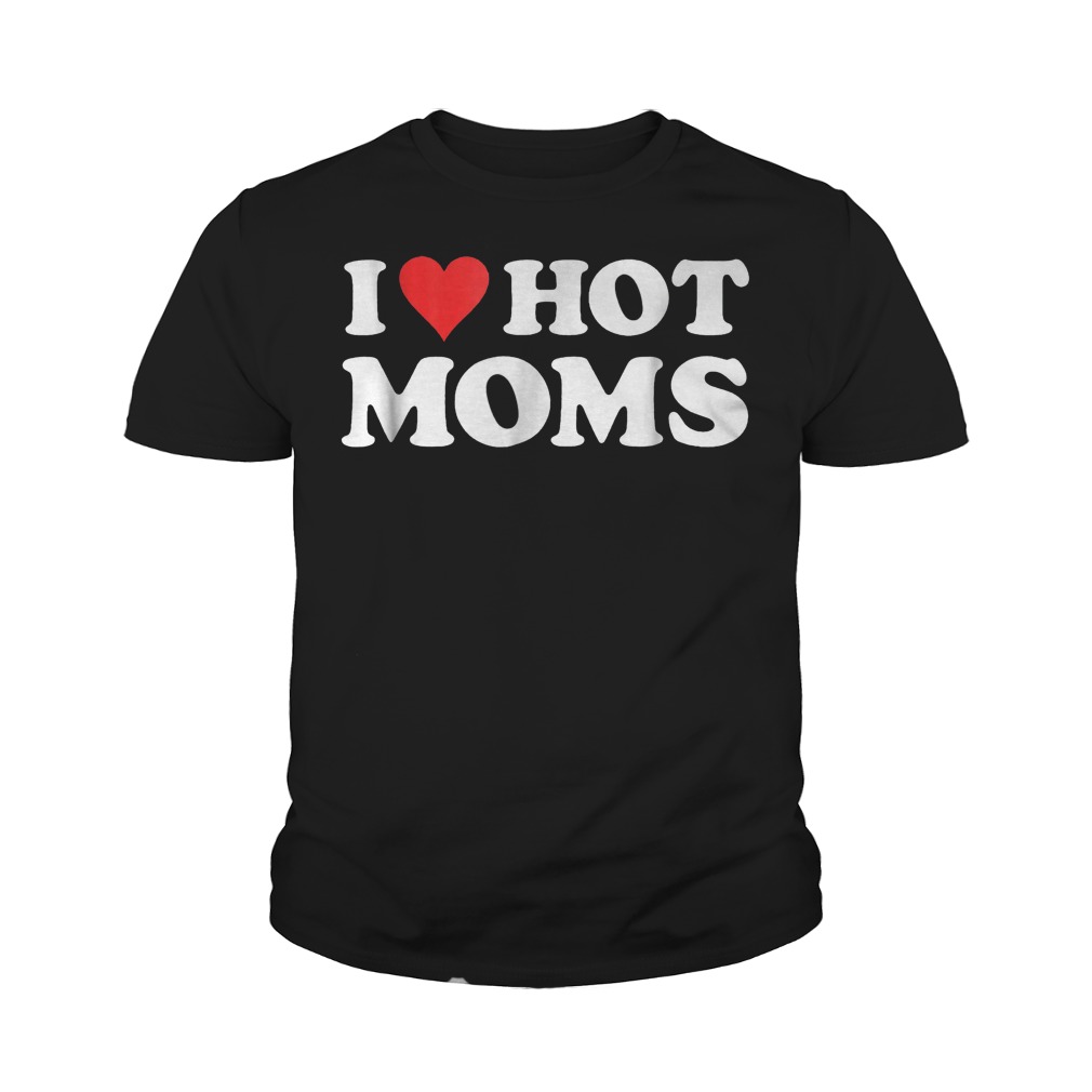 I Love Hot Moms T-Shirt Youth Tee
